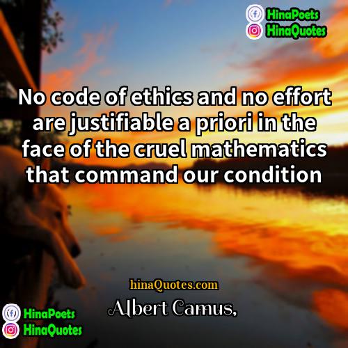Albert Camus Quotes | No code of ethics and no effort